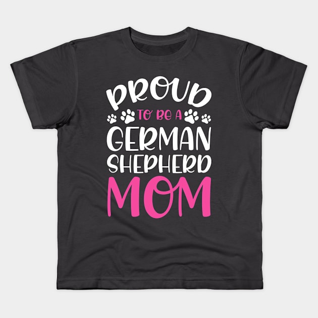 Proud To Be A German Shepherd Mom Dog Lover Kids T-Shirt by Toeffishirts
